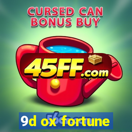 9d ox fortune